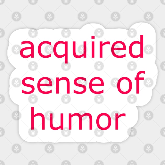 Acquired Sense of Humor Sticker by SticksandStones